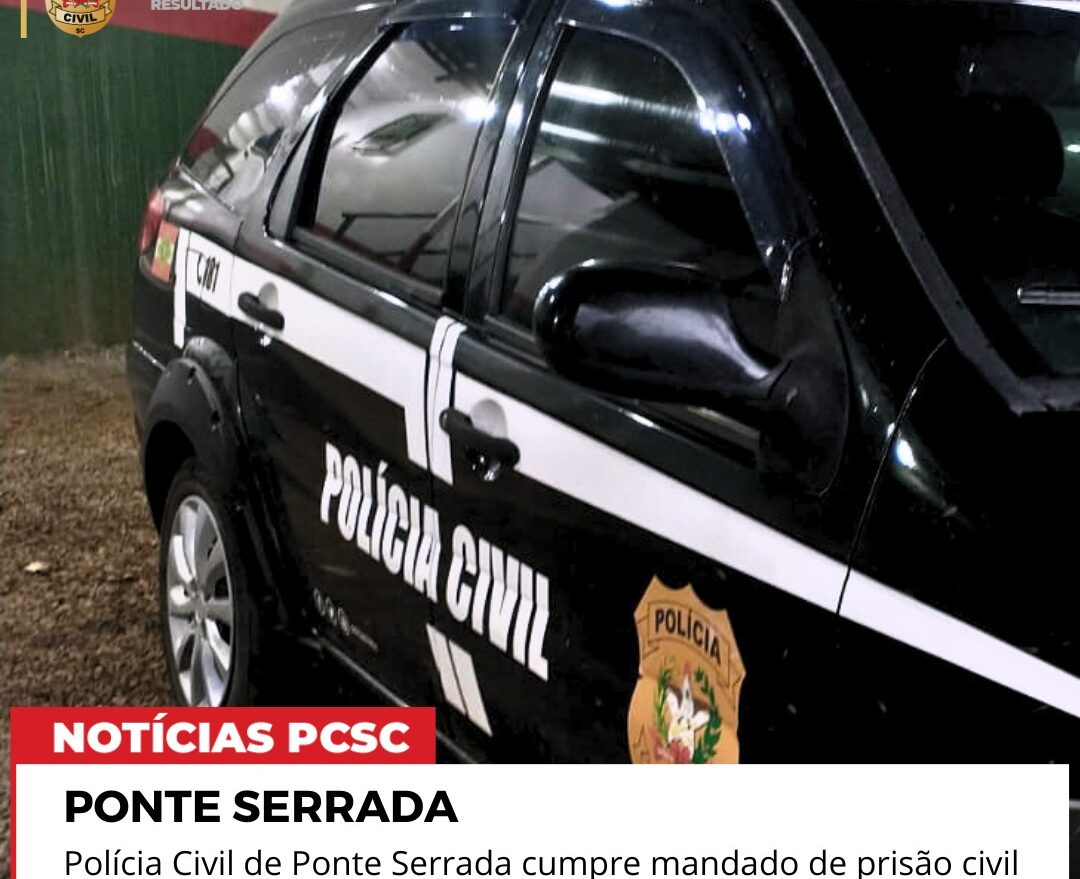 Polícia Civil de Ponte Serrada cumpre mandado de prisão por inadimplência de pensão alimentícia